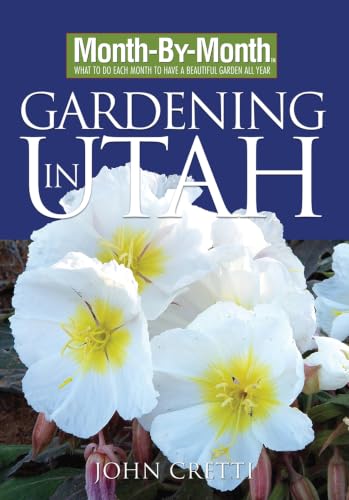 Month-by-Month Gardening in Utah: What to Do Each Month to Have a Beautiful Garden All Year