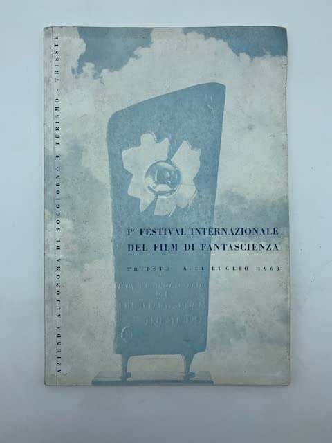 Io festival internazionale del film di fantascienza. Trieste 6 - 14 luglio 1963. Organizzato dalla azienda autonoma di Soggiorno e turismo