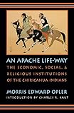 An Apache Life-Way: The Economic, Social, and Religious Institutions of the Chiricahua Indians