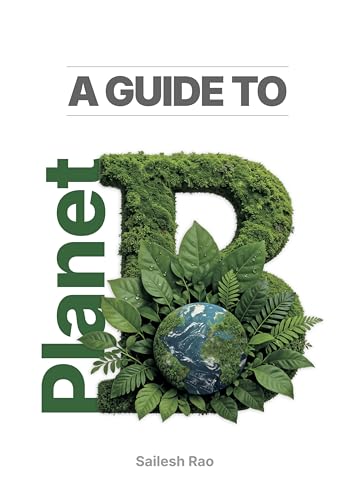 A Guide to Planet B: Handbook for Jump-Starting the Greatest Transformation in Human History (The Planet B Series 2)
