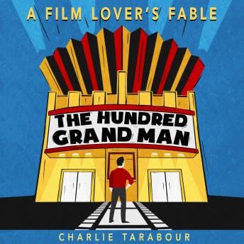 Hundred Grand Man: A Film Lover's Fable - Charlie Tarabour