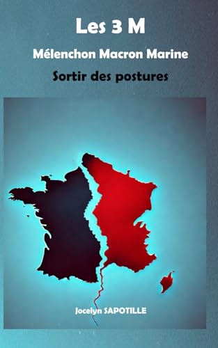 Les 3 M Mélenchon Macron Marine - Sortir des postures