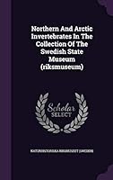 Northern and Arctic Invertebrates in the Collection of the Swedish State Museum (Riksmuseum) 1342394232 Book Cover