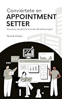 Conviértete en Appointment Setter: Guía para introducirte al mundo del Setting Digital - Autor: Nicole Greco (@appointmentsetter.es) (Spanish Edition) B0CK3ZFYFK Book Cover