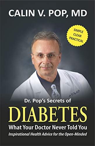 Dr. Pop's Secrets of Diabetes: What Your Doctor Never Told You (Inspirational Health Advice for the Open-Minded) Kindle Edition