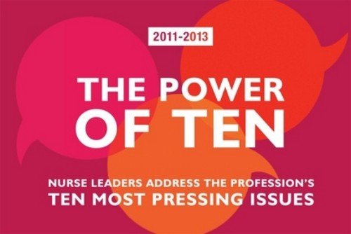The Power of Ten 2011-2013: Nurse Leaders Address the Profession's Ten Most Pressing Issues 1st Edition