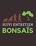  Suivi entretien bonsaïs: Suivi de mes 10 bonsaïs  Fiches pratiques pour créations bonsaï