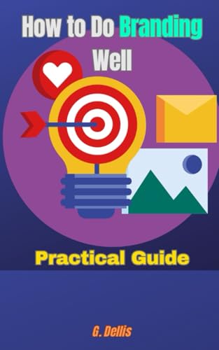 How to Do Branding Well: Practical Guide