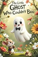 The Little Ghost Who Could'nt Boo: Funny and Friendly Ghost Story for Kids Ages 5-7| Children's Picture Book with Story Inspired Fun Activities - ... Tongue twisters & more (Giggles All The Way) 819937604X Book Cover
