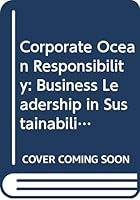 Corporate Ocean Responsibility: Business Leadership in Sustainability and Stewardship of the Seas 0415639581 Book Cover