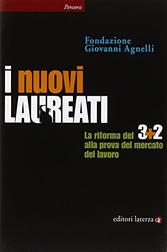 I nuovi laureati. La riforma del 3+2 alla prova del mercato del lavoro