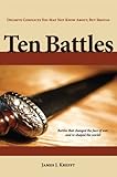 Ten Battles: Decisive Conflicts You May Not Know About, But Should