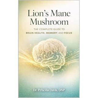 Lion&rsquo;s Mane Mushroom: The Complete Guide to Brain Health, Memory, and Focus Audiobook By Priscilla Davis cover art