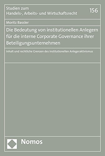 Die Bedeutung von institutionellen Anlegern f|r die interne Corporate Governance ihrer Beteiligungsunternehmen: Inhalt und rechtliche Grenzen des ... Und Wirtschaftsrecht) (German Edition)
