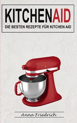 Preisvergleich Produktbild Kitchen Aid: Die besten Rezepte für Kitchen Aid
