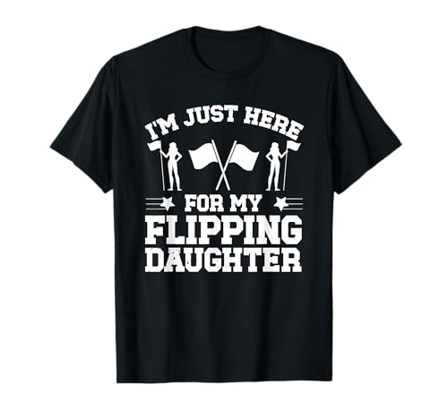 My Flipping Daughter Color Guard Dad Of A Color Guard Member T-Shirt
