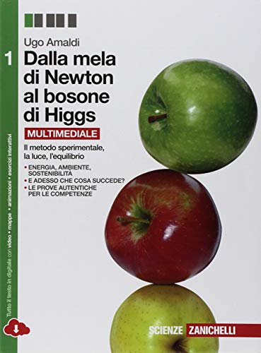 Dalla mela di Newton al bosone di Higgs. La fisica in cinque anni. Per le Scuole superiori. Con e-book. Con espansione online: 1 Dalla mela di Newton al bosone di Higgs. La fisica in cinque anni. Per le Scuole superiori. Con e-book. Con espansione online: 1