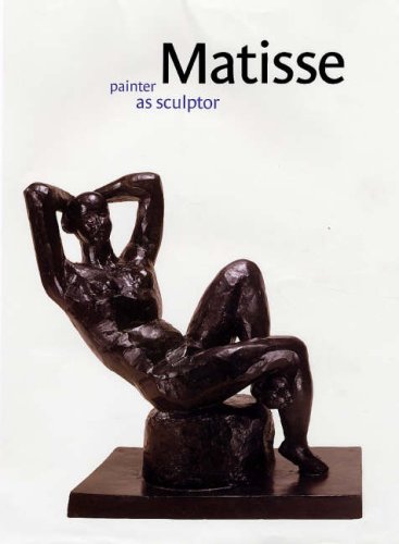 Matisse: Painter as Sculptor Matisse: Painter as Sculptor