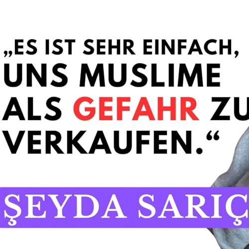 "Islamism sells!": Şeyda Sarı&ccedil;am &uuml;ber Skandale, Verbandsarbeit und den Sicherheitsdiskurs | #30