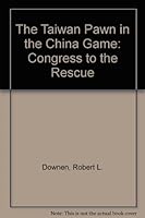The Taiwan Pawn in the China Game: Congress to the Rescue 0892060077 Book Cover