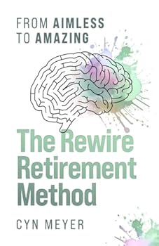 The Rewire Retirement Method: From Aimless to Amazing