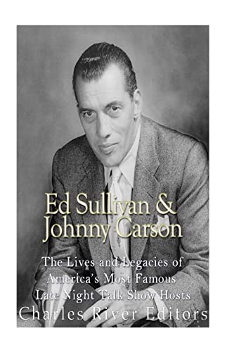 Ed Sullivan and Johnny Carson: The Lives and Legacies of