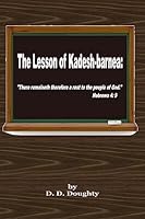 The Lesson of Kadesh-Barnea: There Remaineth Therefore a Rest to the People of God. Hebrews 4: 9 1508494061 Book Cover