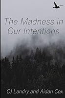 The Madness in Our Intentions 1095823744 Book Cover