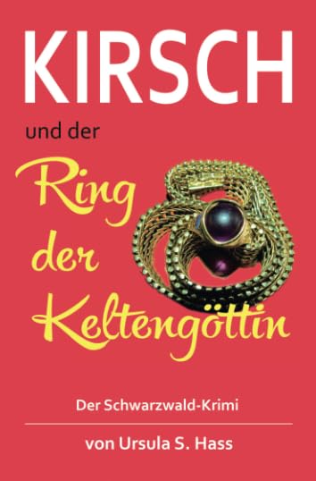 Kirsch und der Ring der Keltengöttin: Der Schwarzwald-Krimi