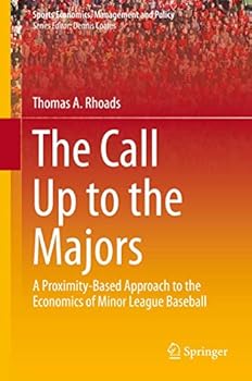 The Call Up to the Majors: A Proximity-Based Approach to the Economics of Minor League Baseball (Sports Economics, Management and Policy)