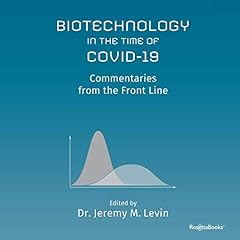 Biotechnology in the Time of COVID-19: Commentaries from the Front Line Audiolibro Por Jeremy M. Levin arte de portada