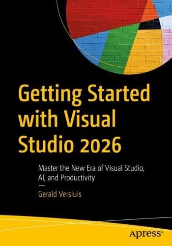 Getting Started with Visual Studio 2026: Master the New Era of Visual Studio, AI, and Productivity