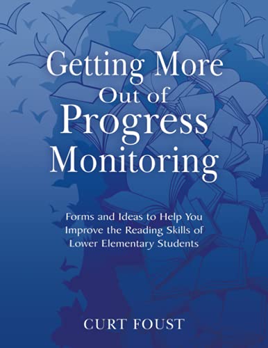 Getting More Out of Progress Monitoring: Forms and Ideas to Help You Improve the Reading Skills of Lower Elementary Students