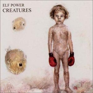 Creatures [Audio CD] Elf Power