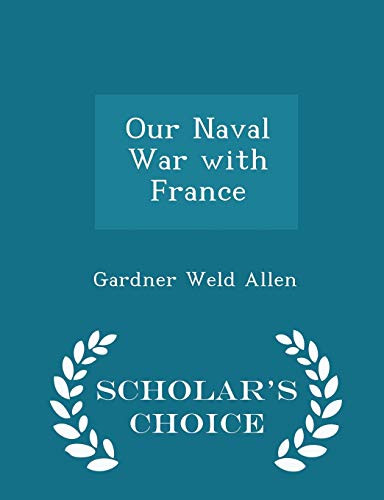 Our Naval War with France - Scholar's Choice Ed... 1296194302 Book Cover
