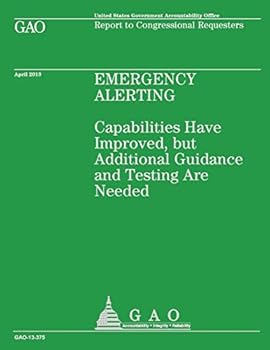 Paperback Emergency Alerting: Capabilities Have Improved, but Additional Guidance and Testing Are Needed Book