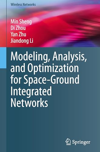 Modeling, Analysis, and Optimization for Space-Ground Integrated Networks (Wireless Networks)
