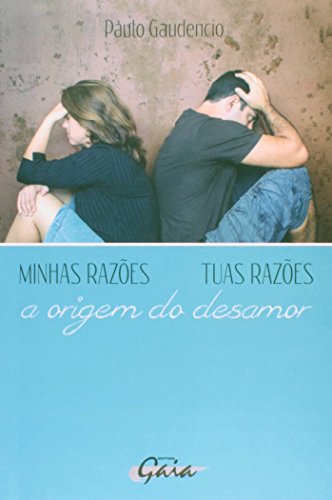 Minhas Razões, Tuas Razões: A origem do desamor
