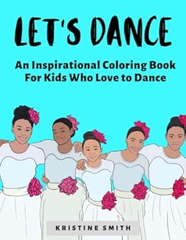 Let's Dance: An Inspirational Coloring Book for Kids Who Love to Dance