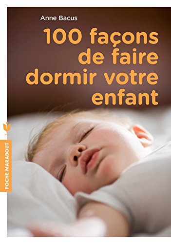 Amazon Com 100 Facons De Faire Dormir Votre Enfant Aider Son Enfant A Se Sentir A L Aise Dans Son Lit Et A Aimer Dormir Poche Enfant Education T French Edition Ebook