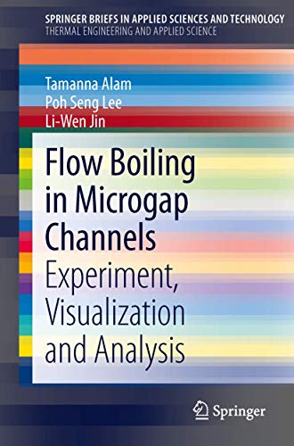 Flow Boiling in Microgap Channels: Experiment, Visualization and Analysis (SpringerBriefs in Thermal Engineering and Applied Science) view 2