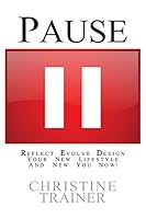 Pause: Reflect, Evolve and Design Your New Lifestyle 0692399704 Book Cover