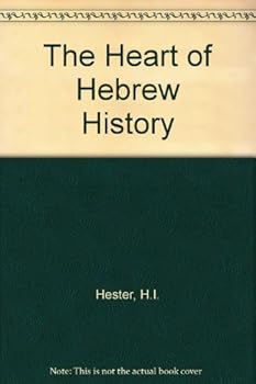 The Heart of Hebrew History by H. I. Hester
