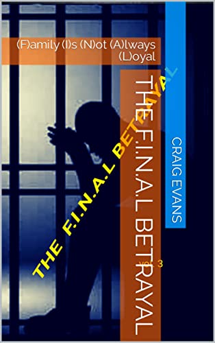 THE F.I.N.A.L BETRAYAL: (F)amily (I)s (N)ot (A)lways (L)oyal