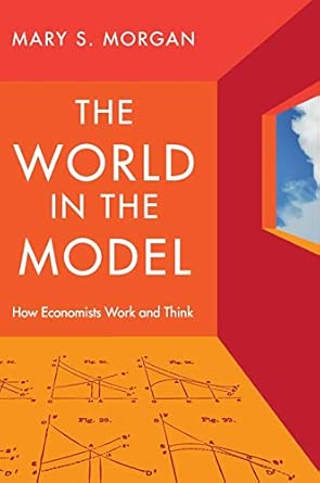 The World in the Model: How Economists Work and Think New Edition book cover