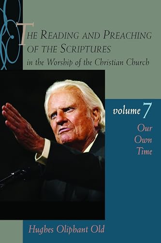 The Reading and Preaching of the Scriptures in the Worship of the Christian Church, Volume 7: Our Own Time