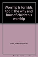Worship is for kids, too!: The why and how of children's worship 0892510153 Book Cover