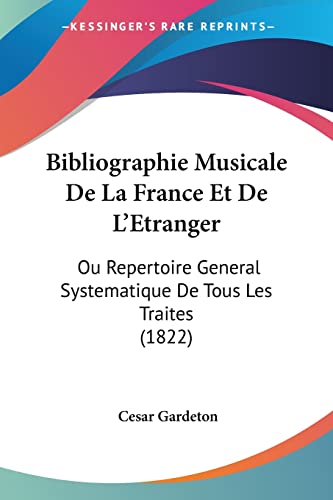 Bibliographie Musicale De La France Et De L'Etranger: Ou Repertoire General Systematique De Tous Les Traites (1822) (French Edition)