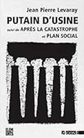 Putain d'usine suivi de Après la Catastrophe et Plan Social 2748900529 Book Cover