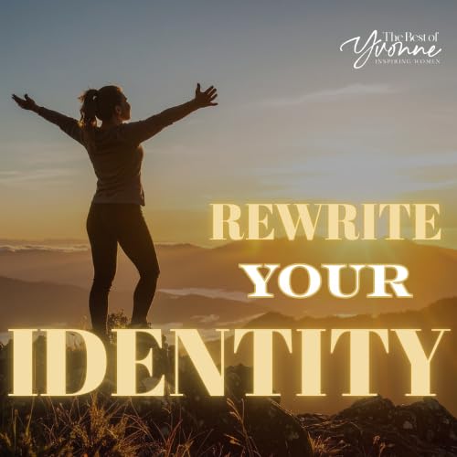 Rewrite Your Identity: The Journey to Your Best Self